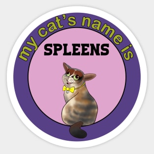 My cat's name is spleens - favorite tee Sticker